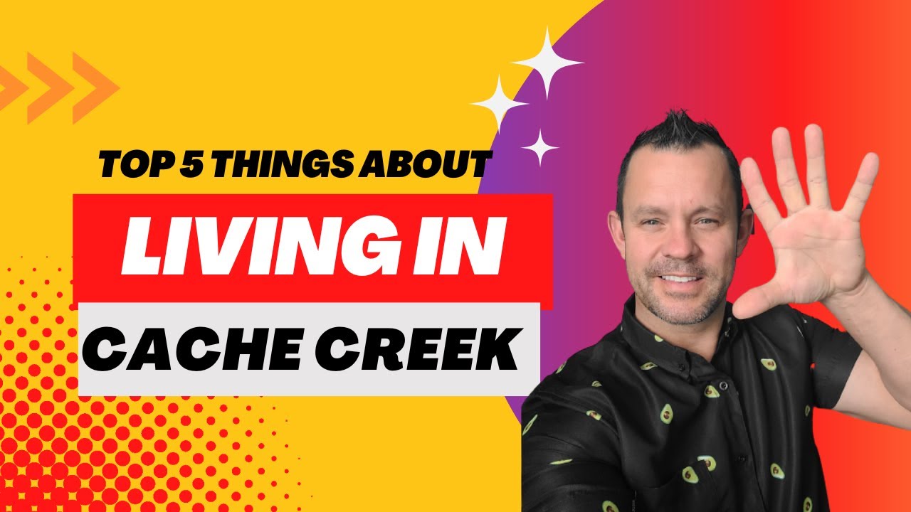Top 5 things of Living in Cache Creek, BC,
