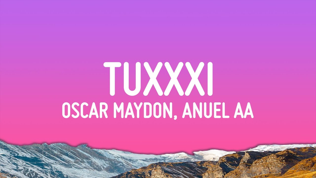 Oscar Maydon, Anuel AA - Tuxxxi (Letra/Lyrics)