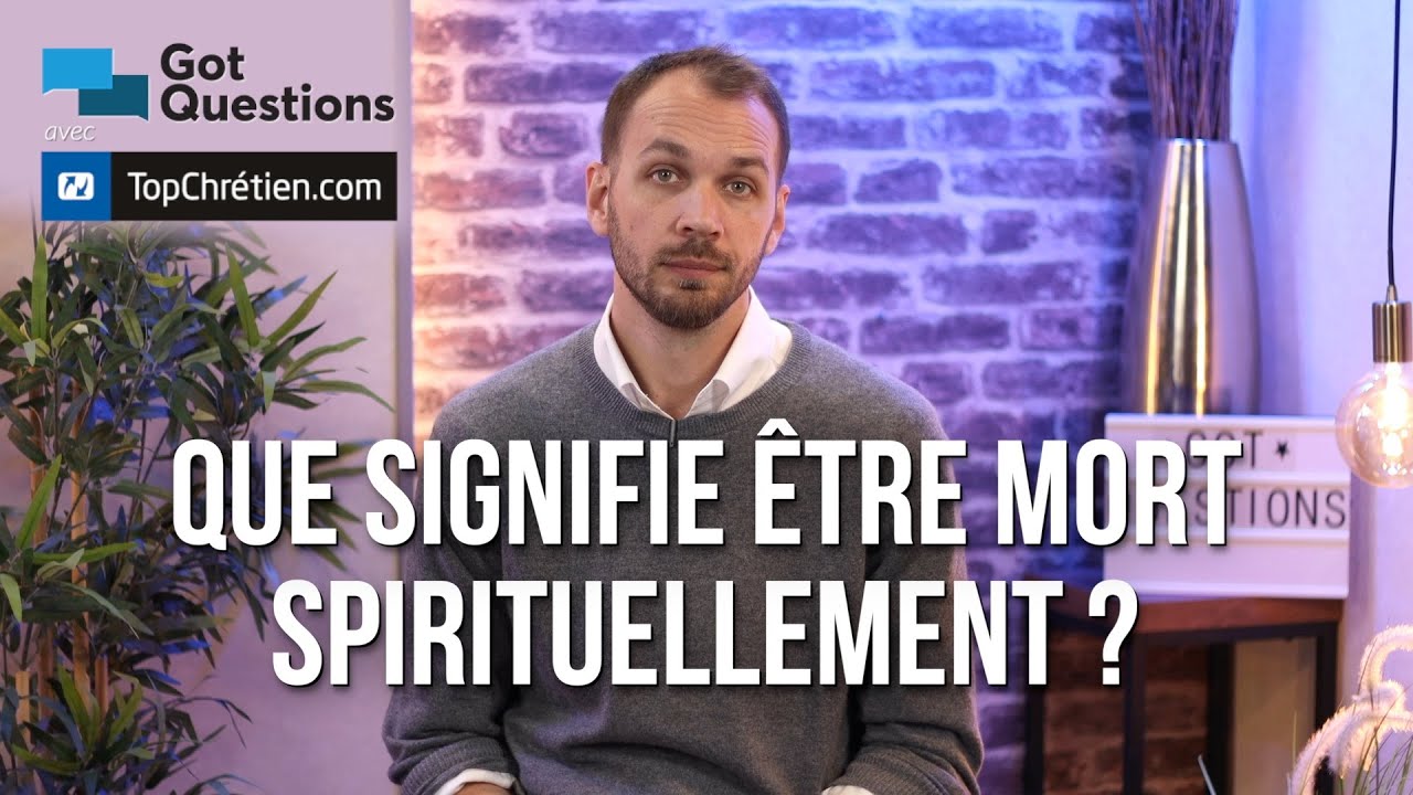 Que signifie &ecirc;tre mort spirituellement ?