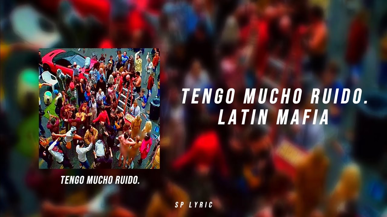 LATIN MAFIA - tengo mucho ruido. (Lyrics/Letra)