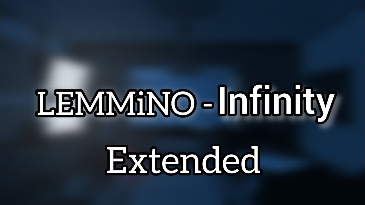 LEMMiNO - Infinity - [Extended]