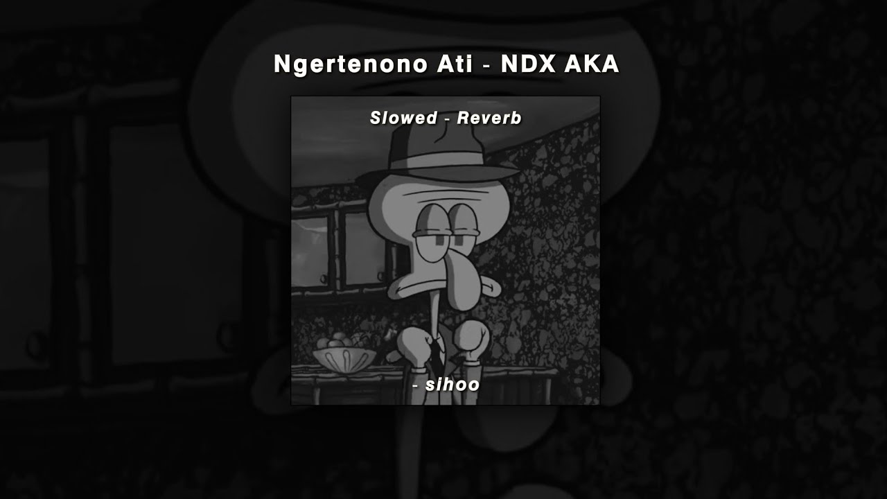 NGERTENONO ATI - NDX AKA ( Slowed + Lirik ) LekSihoo