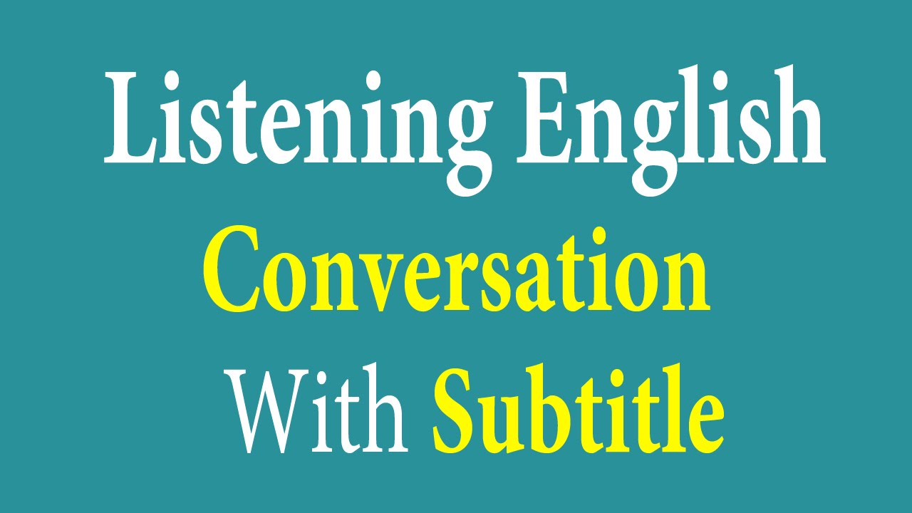 Listening English Conversation With Subtitle - Learn English Listening