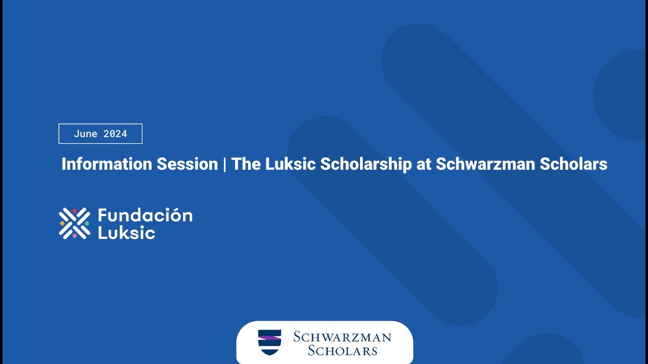 Info Session - The Luksic Scholarship at Schwarzman Scholars (June 2024)