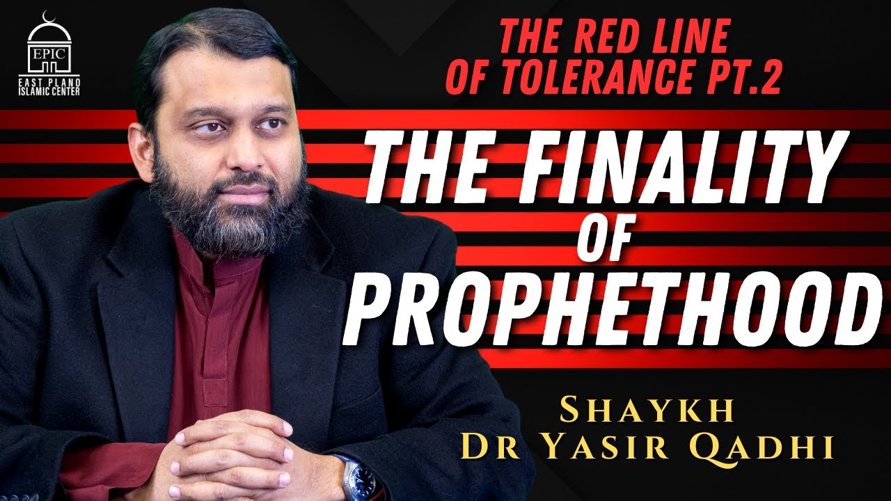 The Finality of Prophethood | The Red Line of Tolerance pt. 2 | Isha Khatira | Shaykh Dr Yasir Qadhi