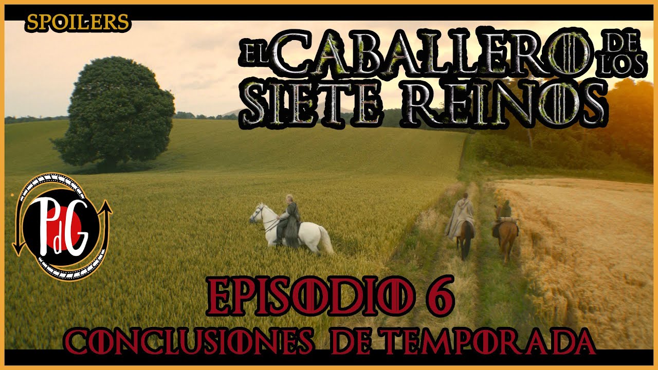 ⚔️EL CABALLERO DE LOS SIETE REINOS ⚔️ T1.- Episodio 6 y FINAL - 🛡 ANÁLISIS - Crítica🐎 CON SPOILERS