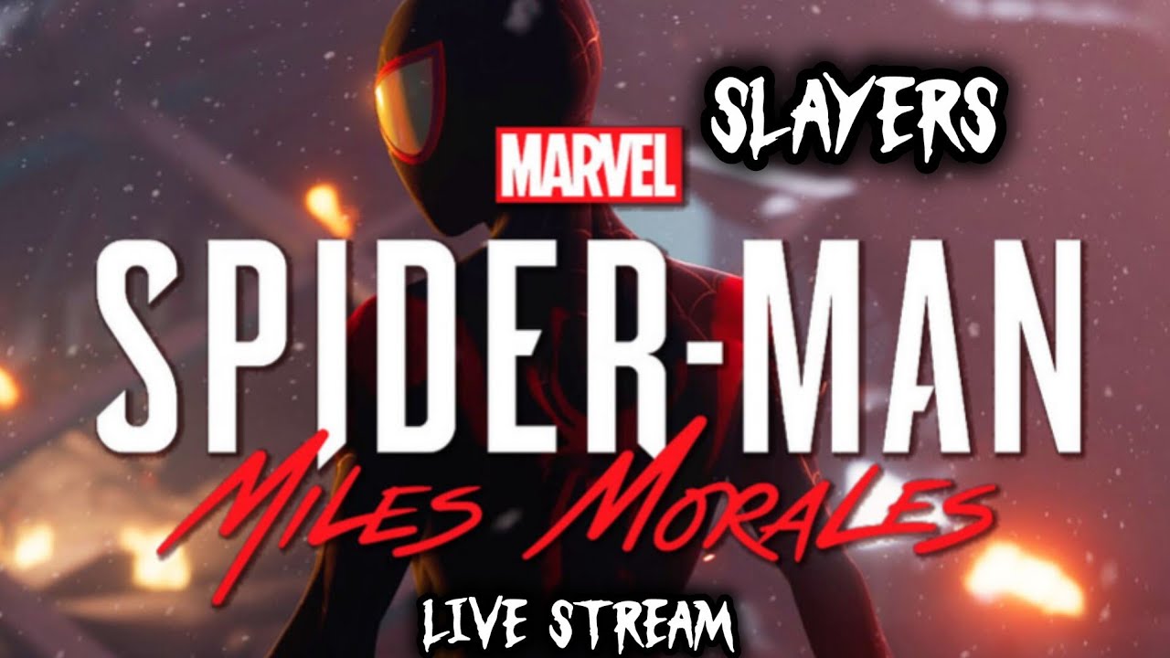 Slayers. Spider-Man Miles Morales live stream.
