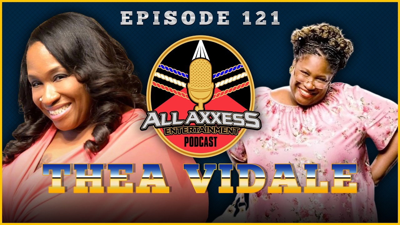Thea Vidale | All Axxess Podcast #121 w/ Joe Bruen