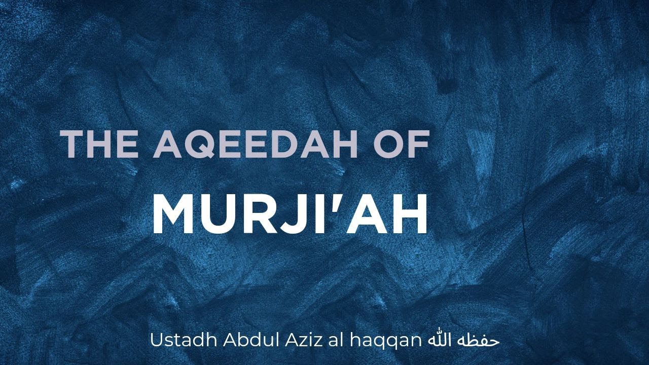 This is the 'Aqeedah of the Murji'ah | Ustadh AbdulAziz Al-Haqqan حفظه الله