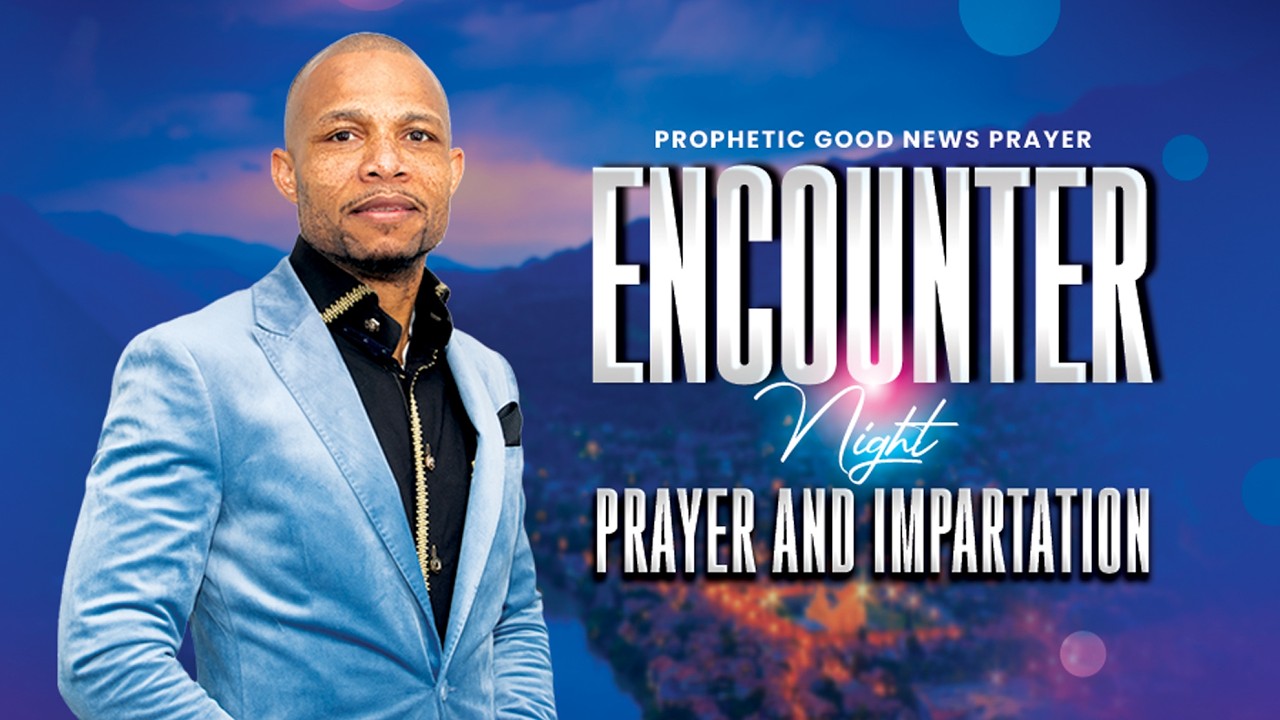 Prophetic Good News Payer  -  Encounter Night  -  Prayer And Impartation