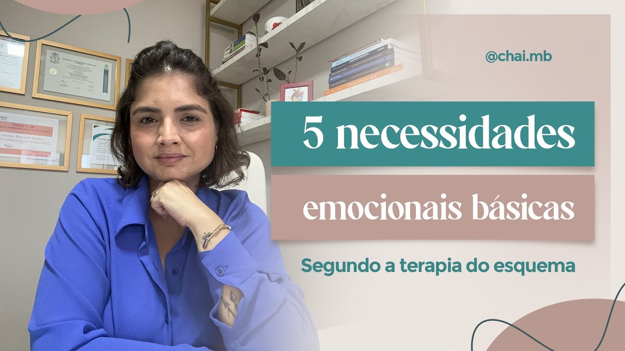 5 necessidades emocionais b&aacute;sicas: segundo a Terapia do Esquema (TE)