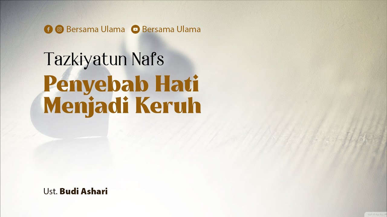 [Tazkiyatun Nafs] Penyebab Hati Menjadi Keruh - Ustadz Budi Ashari | Bersama Ulama