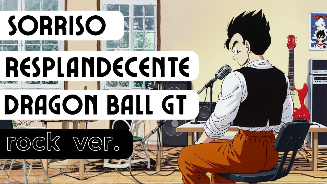 Sorriso Resplandecente - Dragon Ball GT - Música da abertura - Versão Rock