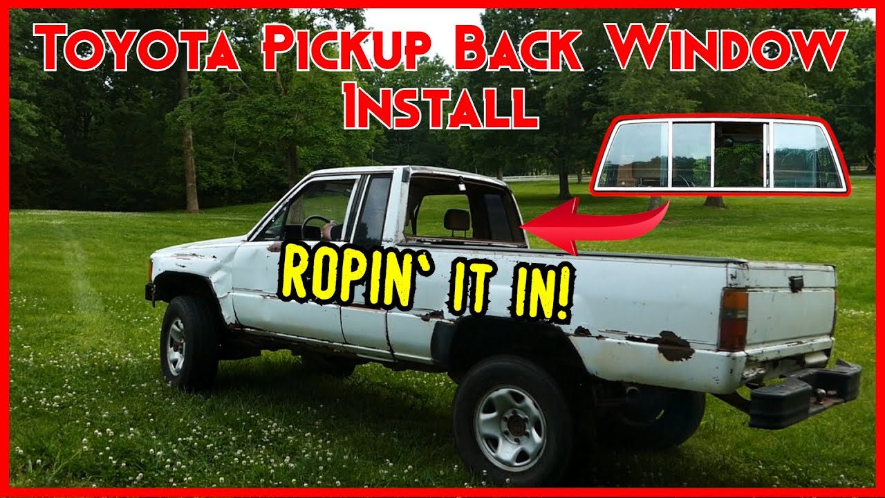 Installing a back window in a Free 1987 Toyota Pickup
