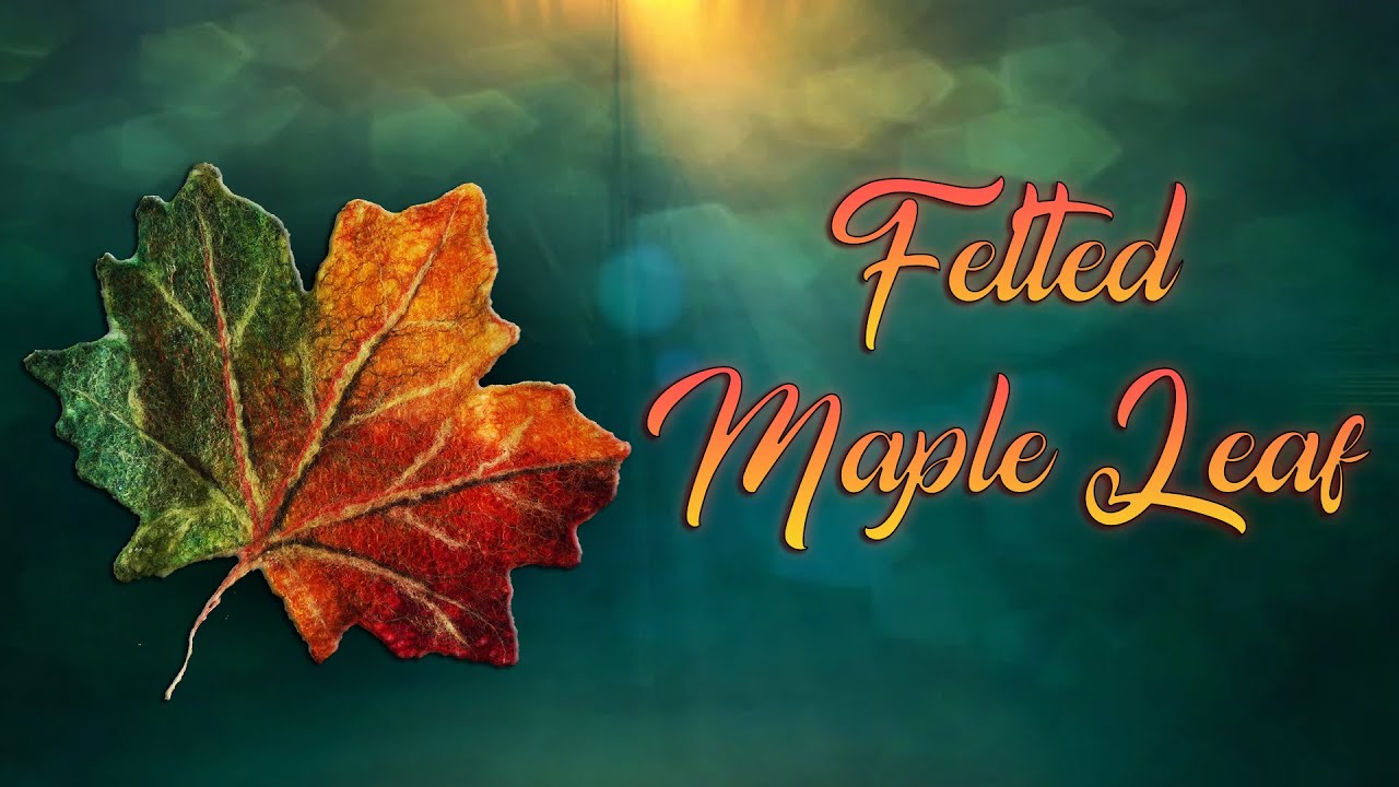 Felted Maple Leaf. Wet Felting