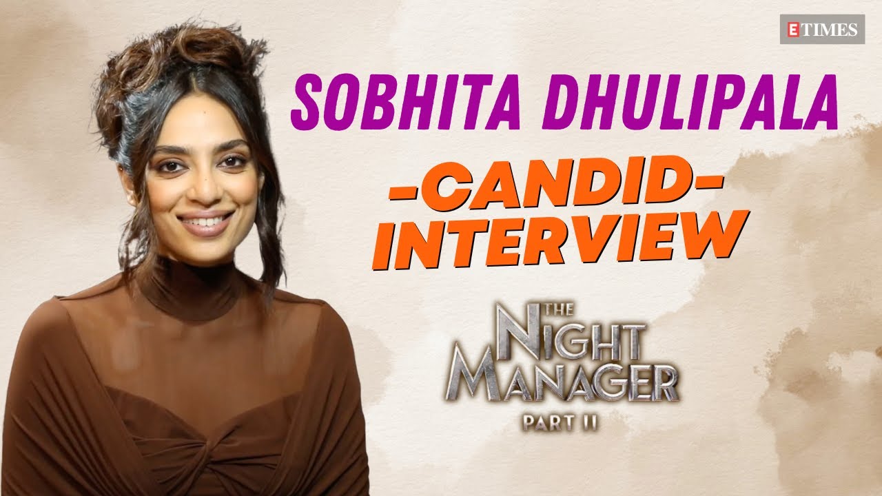 Sobhita Dhulipala's CANDID Interview | The Night Manager Part 2, Raman Raghav 2.0, Made In Heaven 2