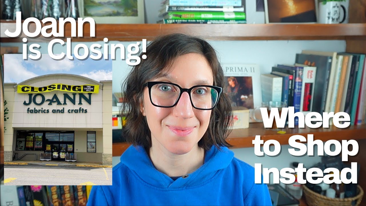 Joann is Closing! Where to Shop Instead