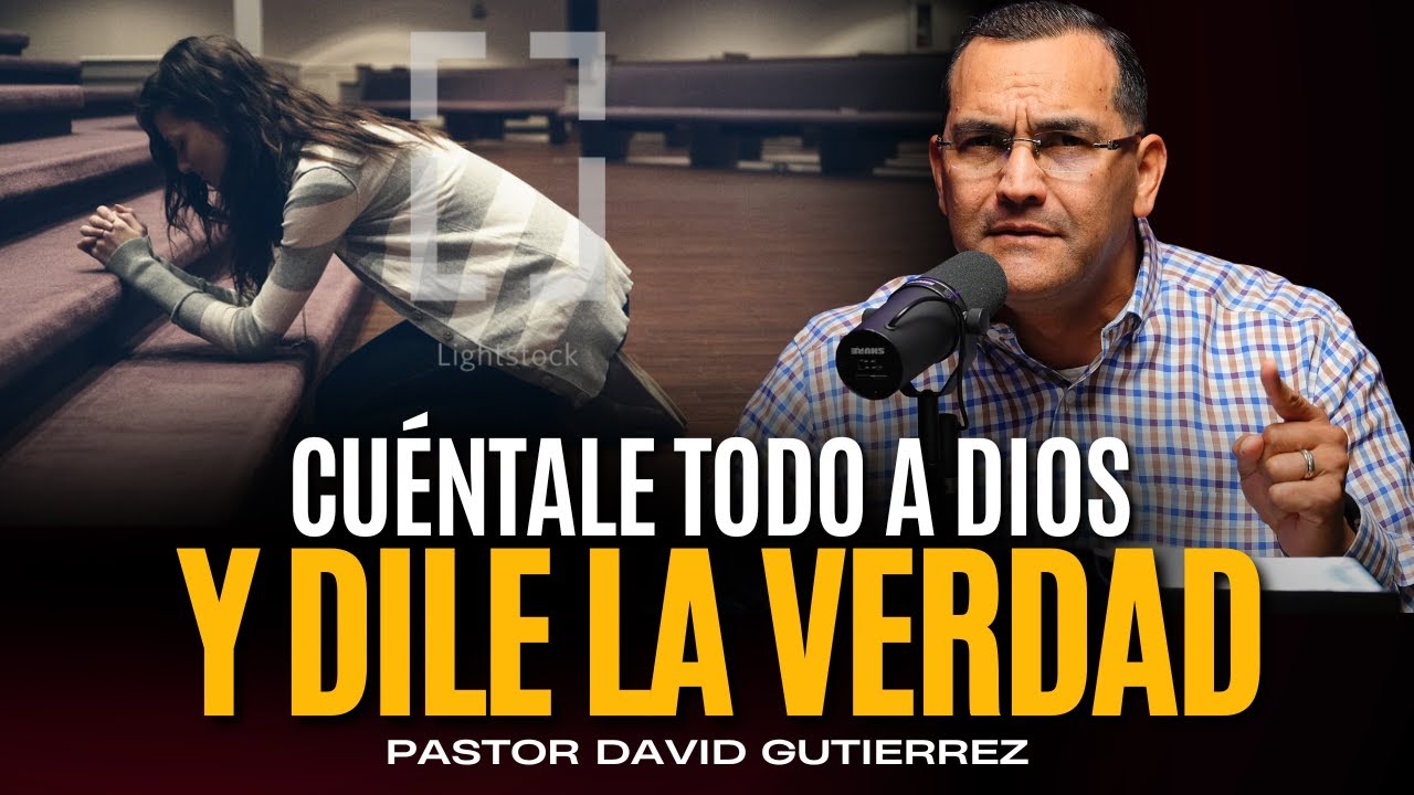 Cuéntale todo a Dios [ Pastor David Gutiérrez ]