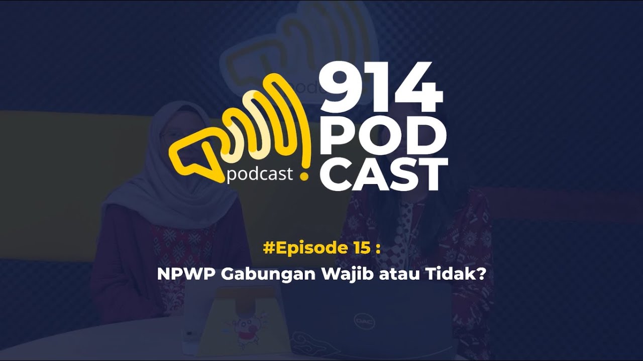 PODCAST914- Episode 15 : NPWP Gabungan Wajib atau Tidak?