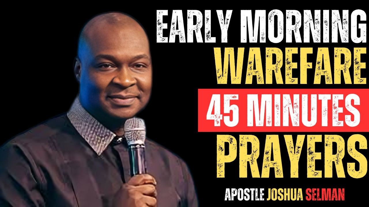 EARLY MORNING WAREFARE 45 MINUTES PRAYER | APOSTLE JOSHUA SELMAN
