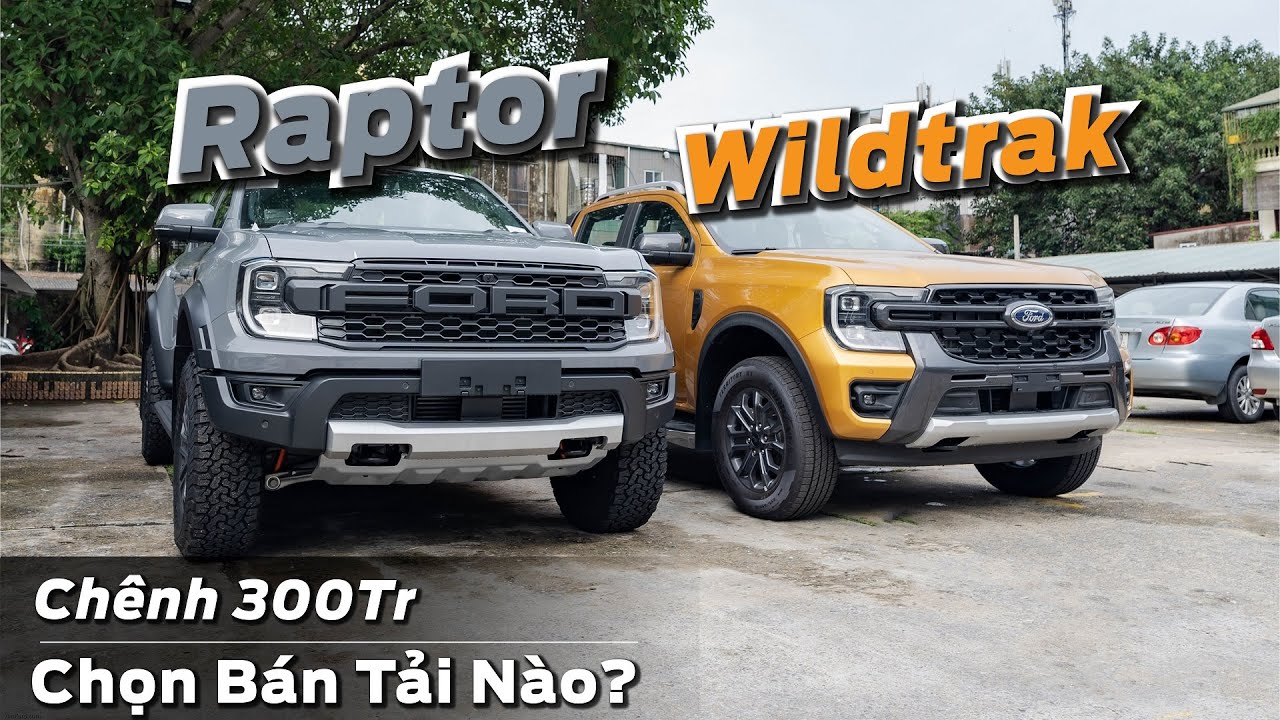 So S&aacute;nh Ford Ranger Raptor vs Wildtrak 2023 | Ch&ecirc;nh 300Tr chọn &Ecirc;M hay THỰC DỤNG