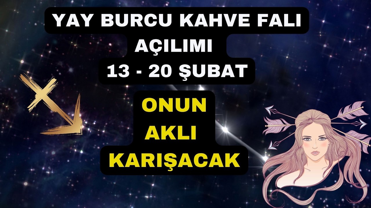 Yay Burcu Kahve Falı Açılımı 13 - 20 Şubat
