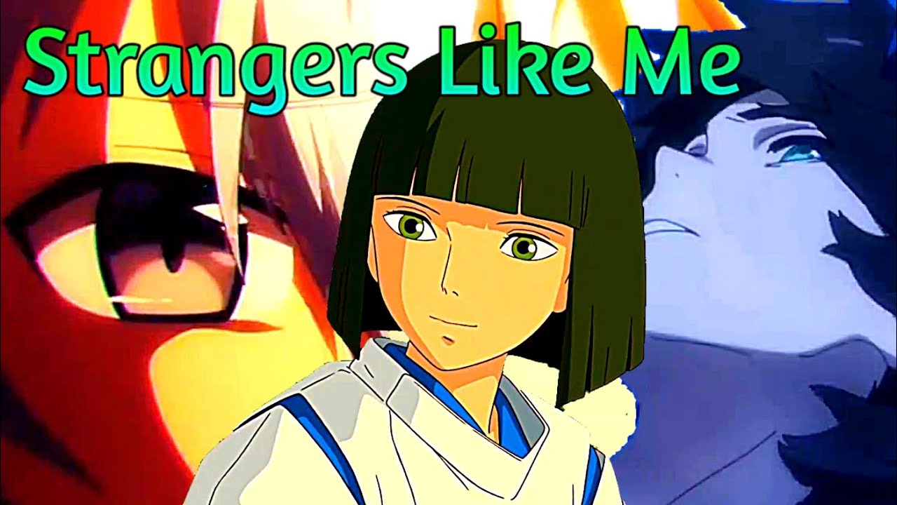 Strangers Like Me [AMV]