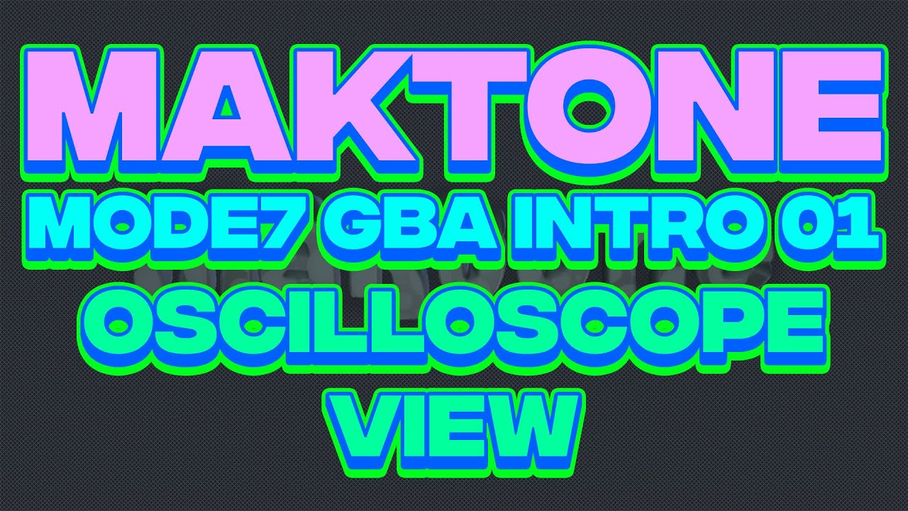 Maktone - Mode7 GBA Intro 01 (Oscilloscope View)