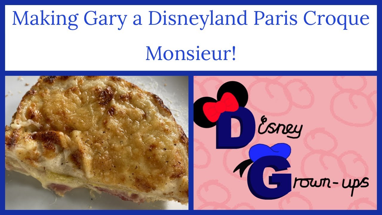 DISNEYLAND PARIS FOOD/ MAKING GARY A CROQUE MONSIEUR