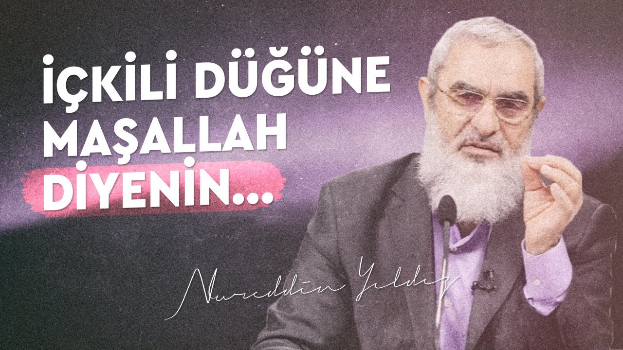 İÇKİLİ DÜĞÜNE MAŞALLAH DİYENİN... | Nureddin Yıldız
