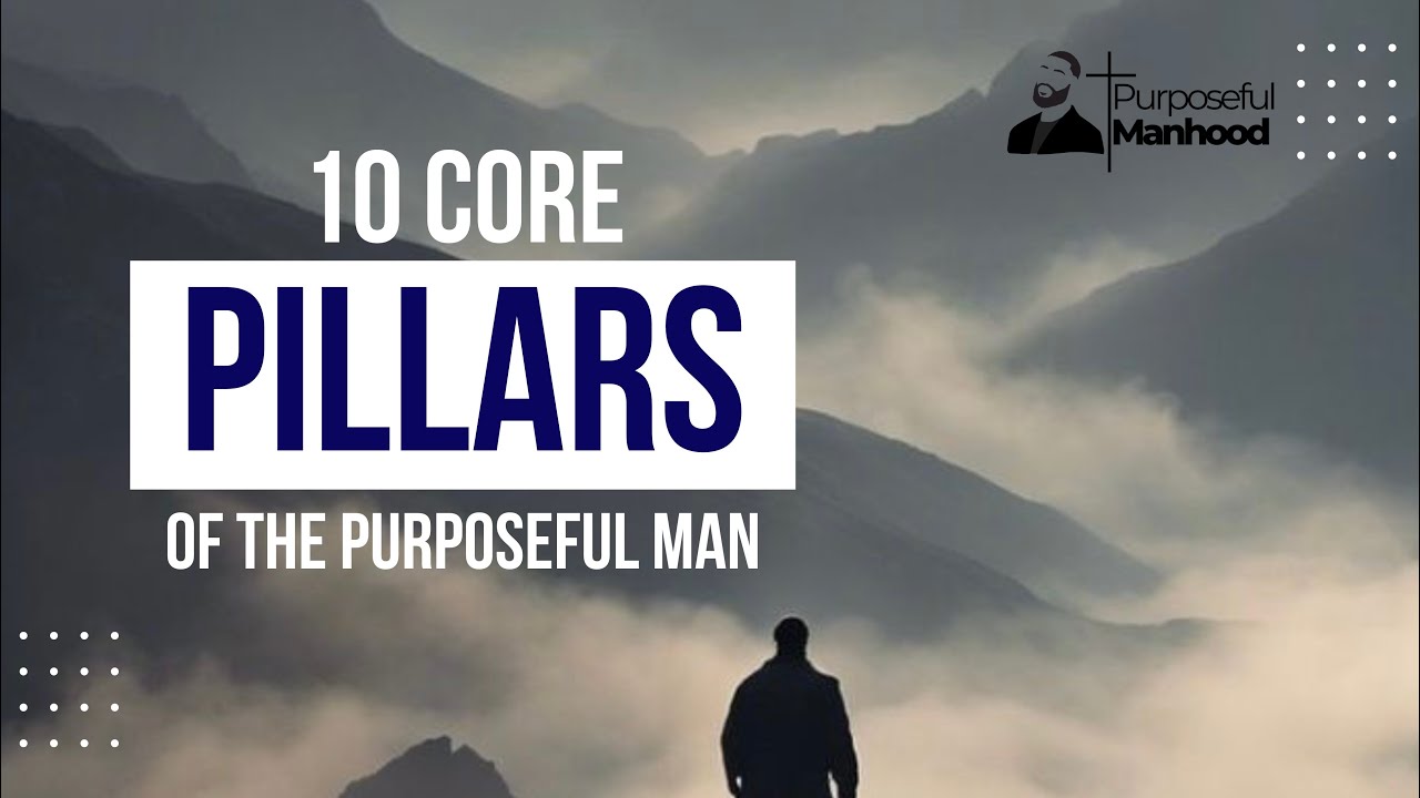 10 Core Pillars of the Purposeful Man ​