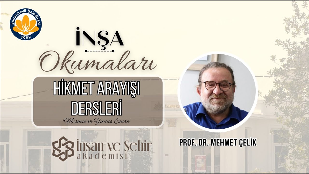 Hikmet Arayışı Dersleri 'Mesnevi ve Yunus Emre'  VI - Prof. Dr. Mehmet ÇELİK - İnşa Okumaları