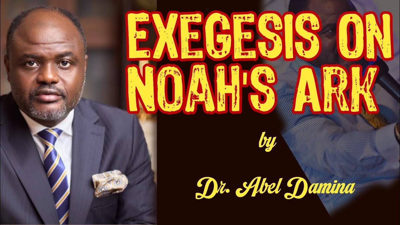 Exegesis On Noah's Ark. — Dr. Abel Damina