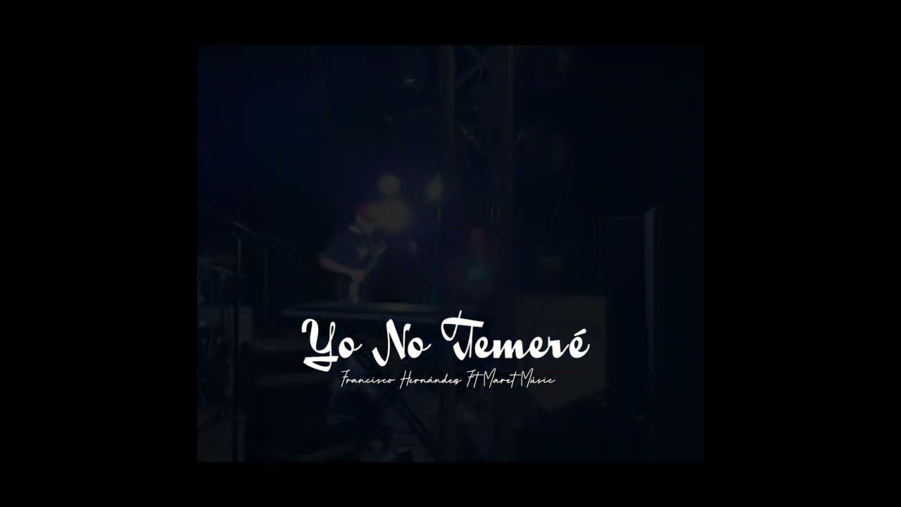 Yo No Temeré - Francisco Hernández Ft Maret Músic - 2023