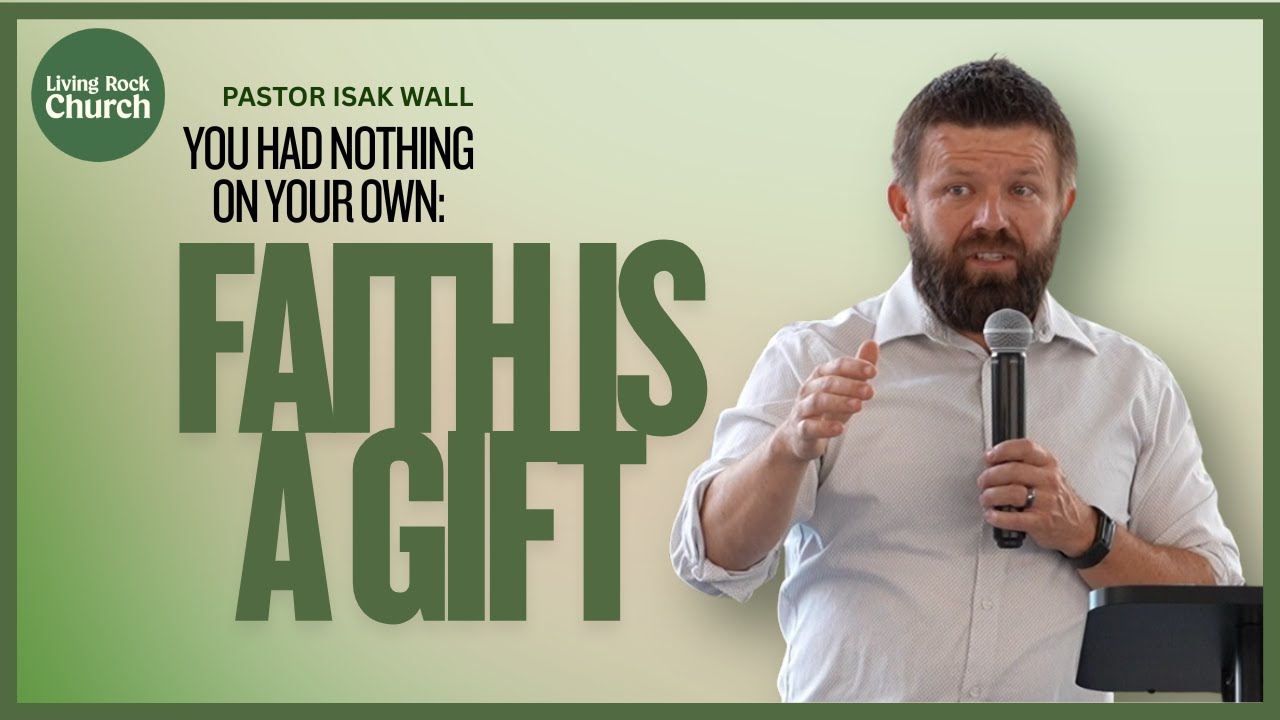 You Had Nothing On Your Own: Faith Is A Gift | Living Rock Ottawa