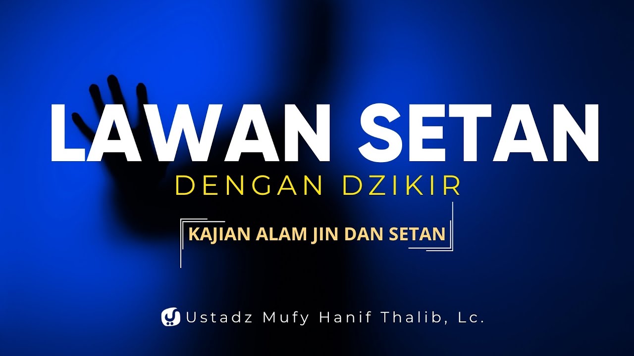 Melawan Setan dengan Banyak Berdzikir - Ustadz Mufy Hanif Thalib, Lc.