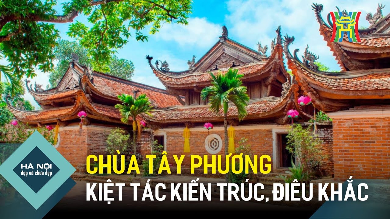 Chùa Tây Phương: Tuyệt tác kiến trúc và điêu khắc thời gian | Hà Nội đẹp và chưa đẹp