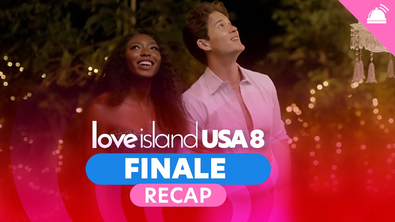 Love Island Season 8 Finale Recap July 12, 2026