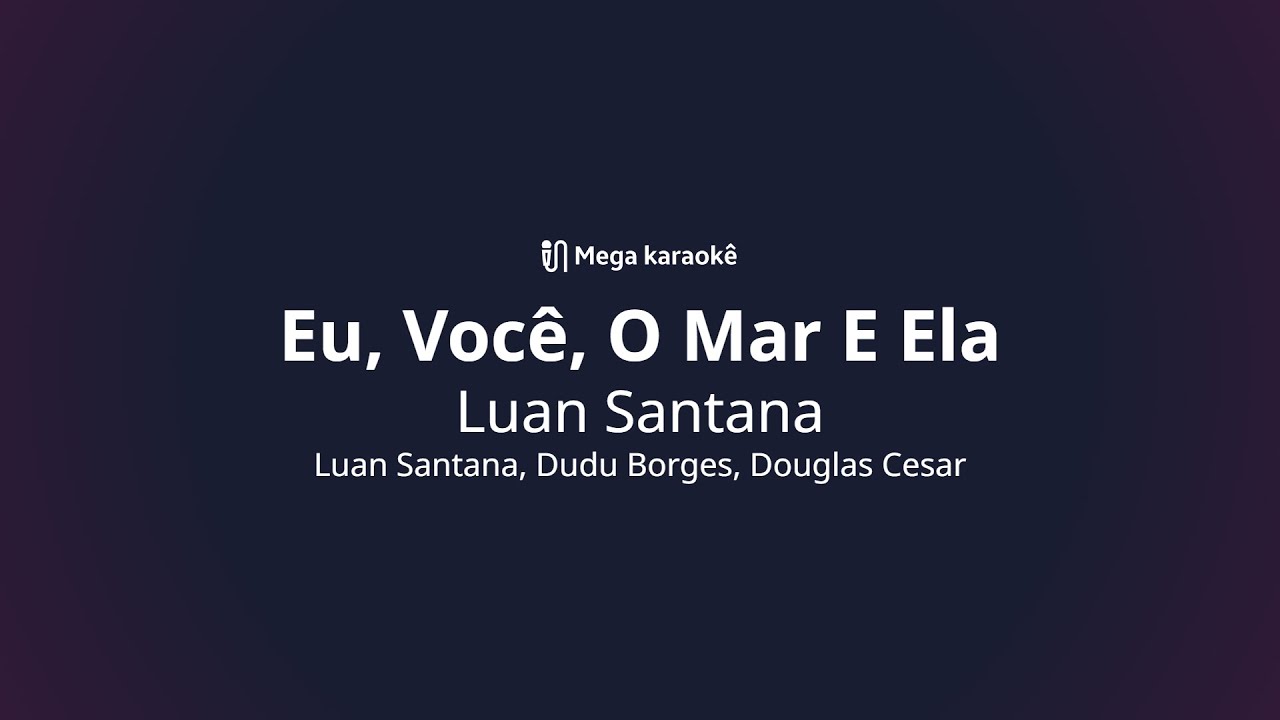 🎤 Eu, Você, O Mar E Ela – Luan Santana