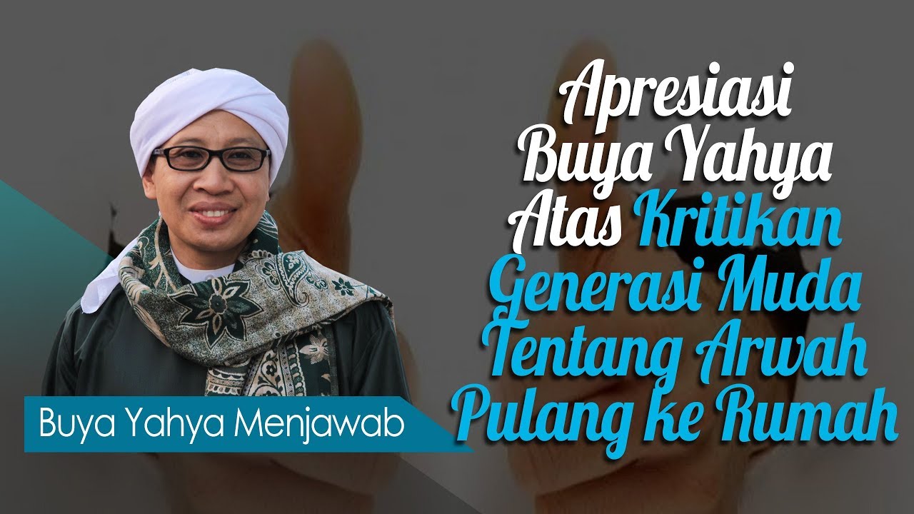 Apresiasi Buya Yahya Atas Kritikan Generasi Muda Tentang Arwah Pulang ke Rumah - Buya Yahya Menjawab