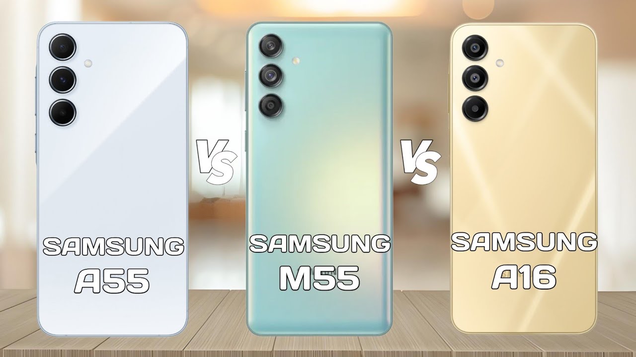 Samsung A55 Vs Samsung M55 Vs Samsung A16