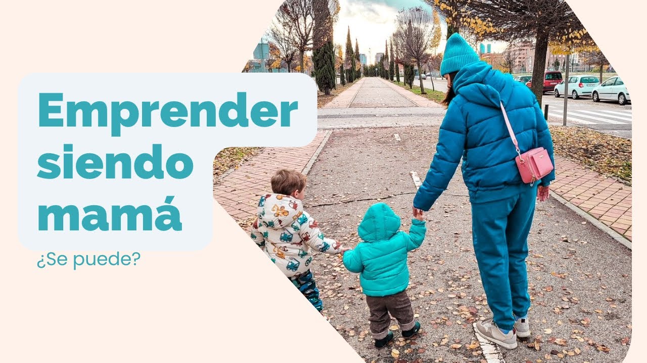 Emprender siendo mamá. ¿Se puede? - Te cuento mi experiencia.