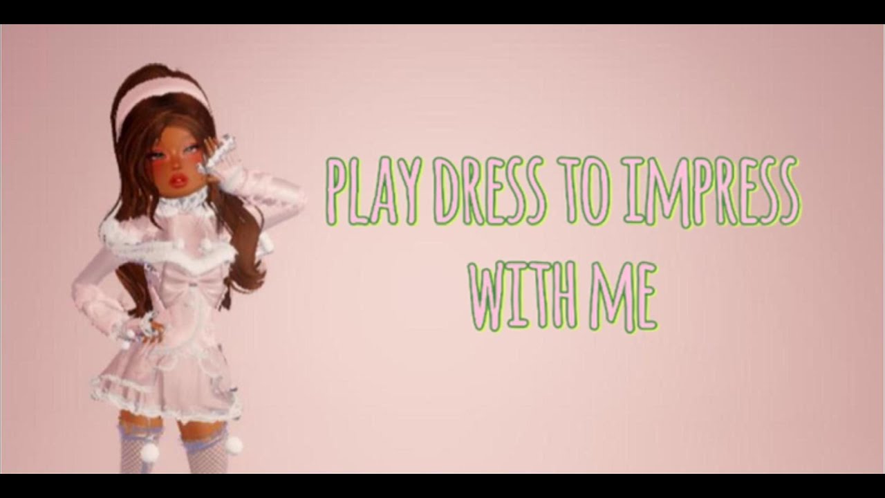 play dress to impress with me