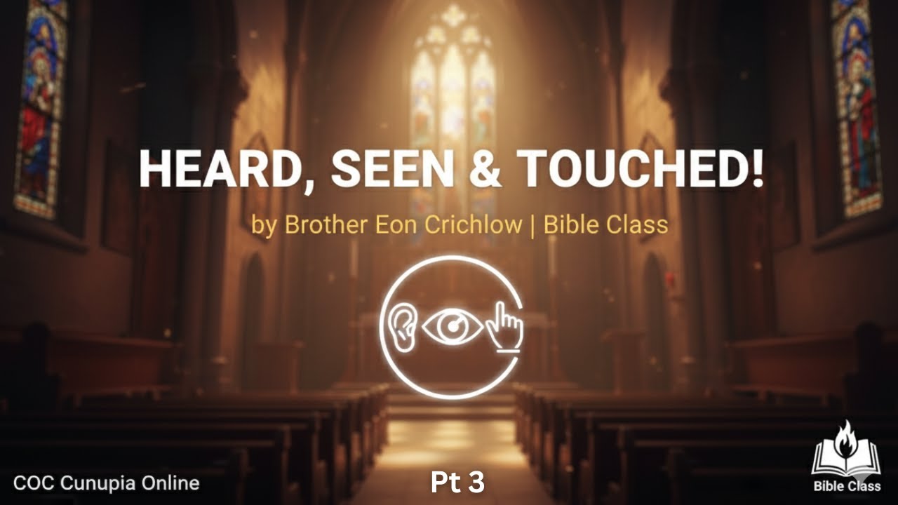 What Was Heard, Seen, and Touched! by Brother Eon Crichlow | COC Cunupia Online (Bible Class) Pt 3