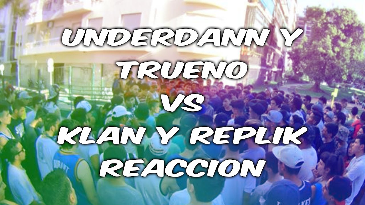 POR FIN VEO ESTE BATALLÓN - TRUENO Y UNDERDANN VS KLAN Y REPLIK