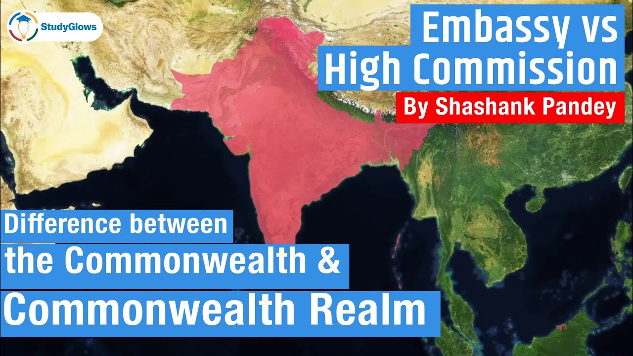 Commonwealth of Nations Explained | Difference between Embassy and High Commission