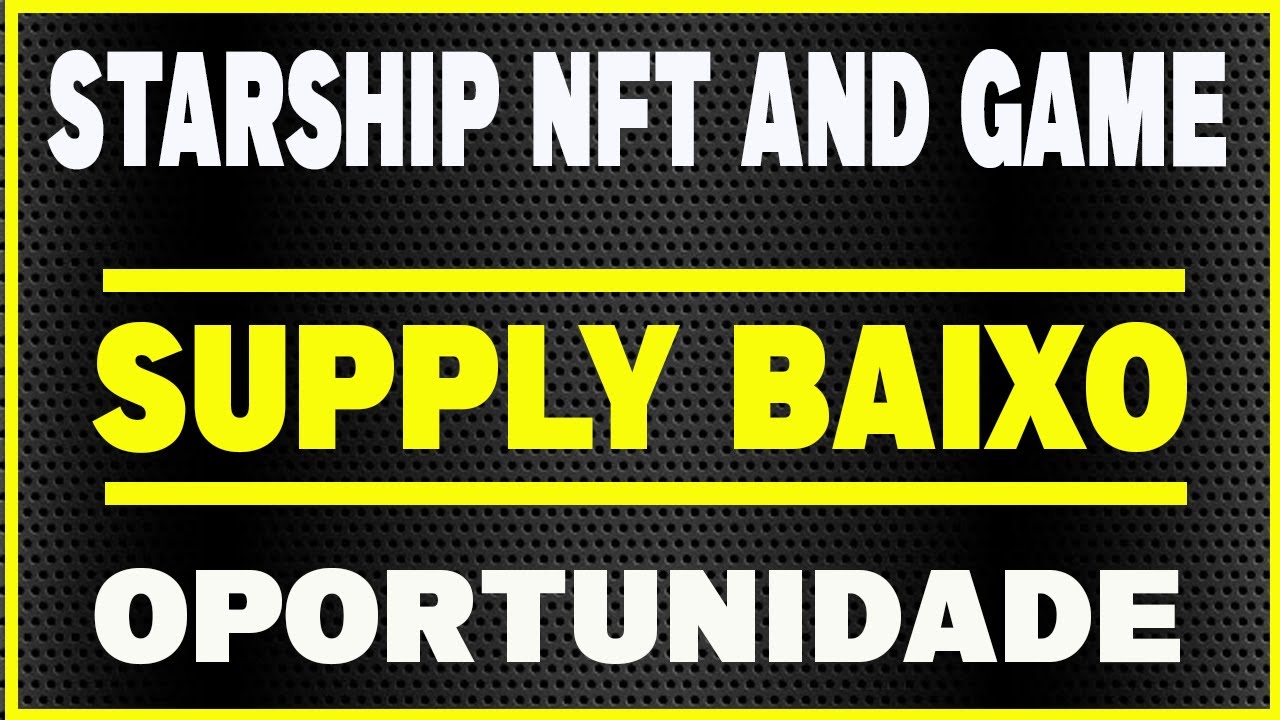 STARSHIP TOKEN NFT PLAY TO EARN - SUPPLY BAIXO E UMA &Oacute;TIMA OPORTUNIDADE - CRIPTOMOEDA BARATA