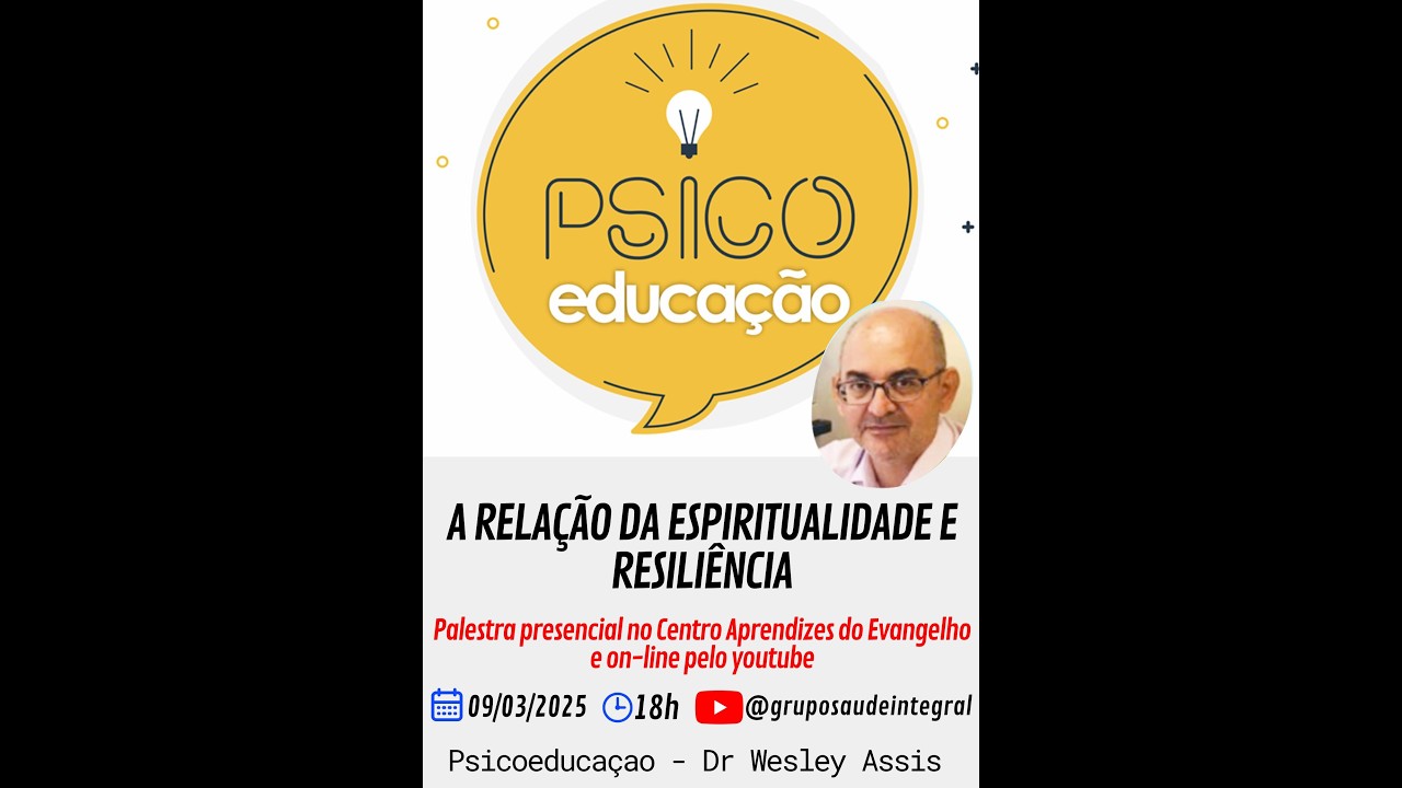 A RELAÇÃO DA ESPIRITUALIDADE E RESILIÊNCIA -  PSICOEDUCAÇÃO DR WESLEY ASSIS 09/03/2025 - GSI