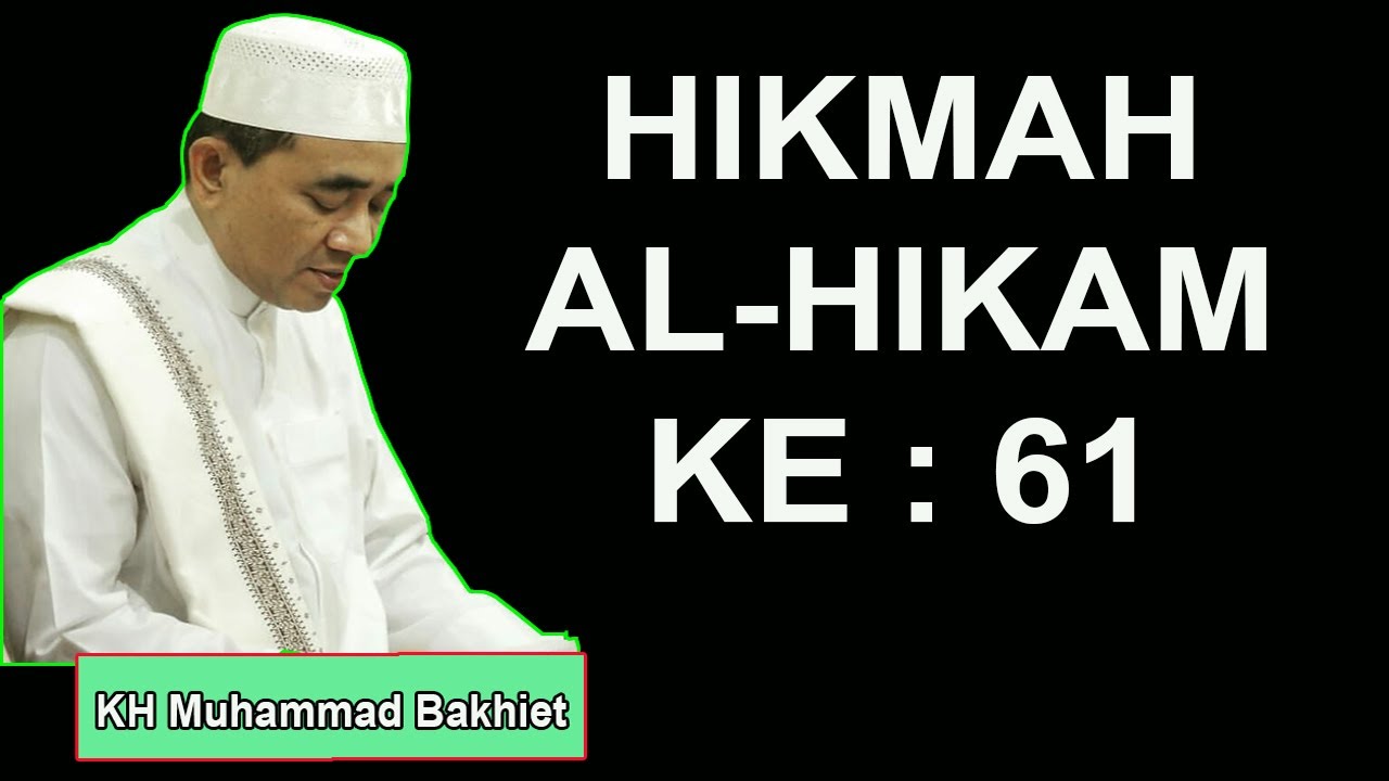 HIKMAH AL HIKAM KE 61 KH Muhammad Bakhiet