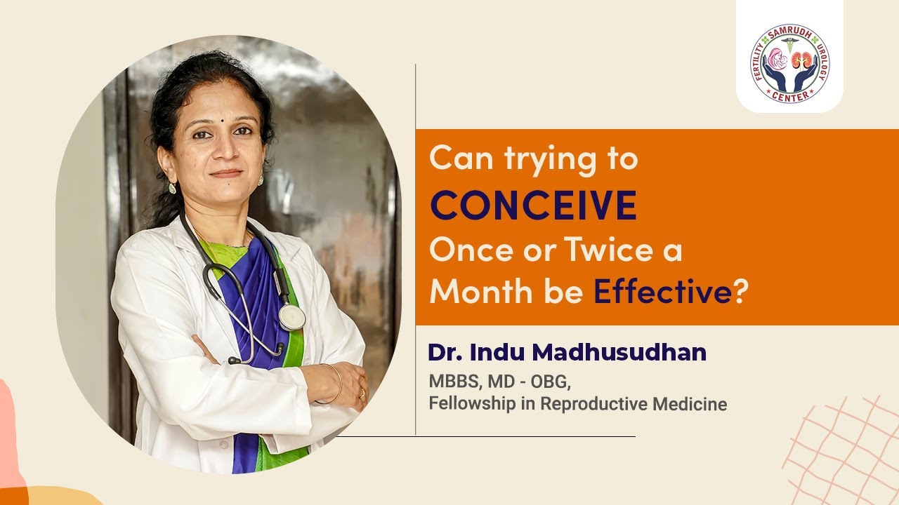 Can Trying to Conceive Once or Twice a month be Effective? - Dr Indu Madhusudan